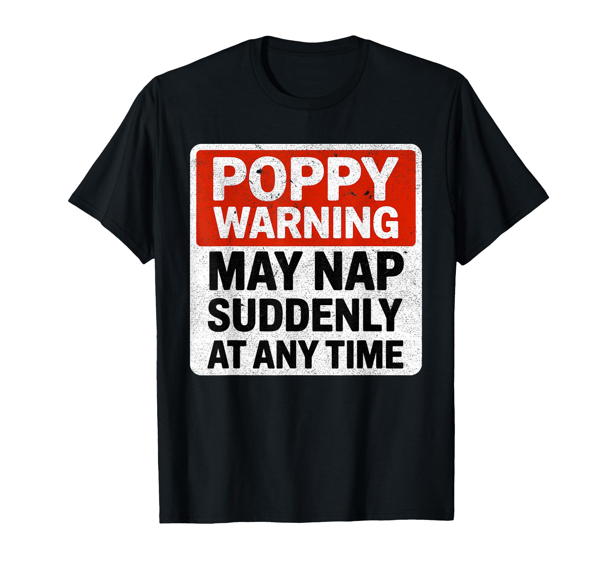 Funny Poppy Warning Sign May Nap T-Shirt - Fun Novelty Design for Adults - T-Shirt, Sweatshirt, Hoodie
