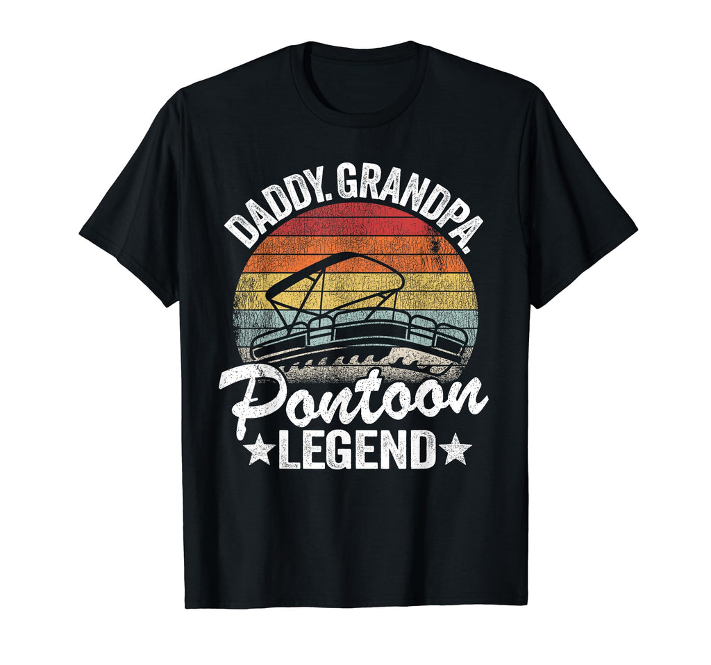 Daddy Grandpa Pontoon Legend Dad T-Shirt - Casual Everyday Wear Men Women - T-Shirt, Sweatshirt, Hoodie