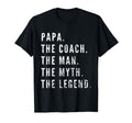 Papa Coach Myth Legend Dad T-Shirt - Novelty Apparel Unisex - T-Shirt, Sweatshirt, Hoodie