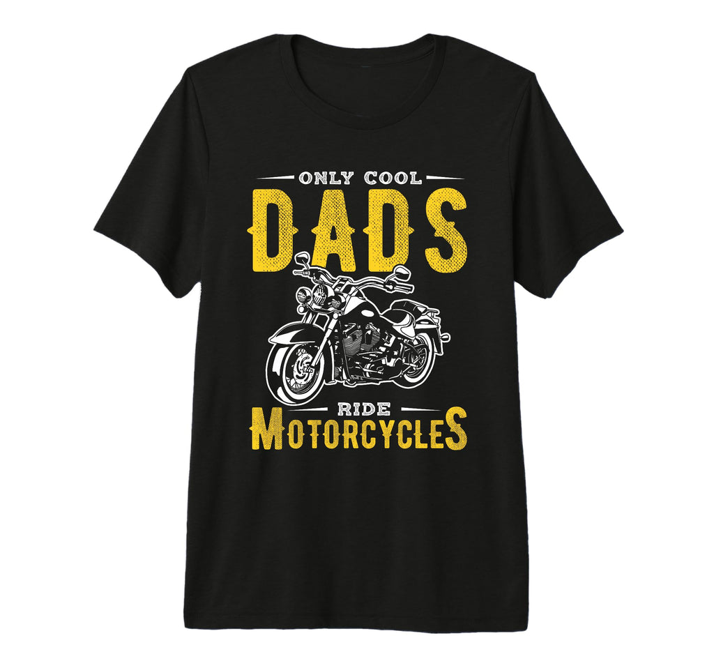 Only Dads Ride Motorcycles Dads T-Shirt - Casual Everyday Wear Men Women - T-Shirt, Sweatshirt, Hoodie