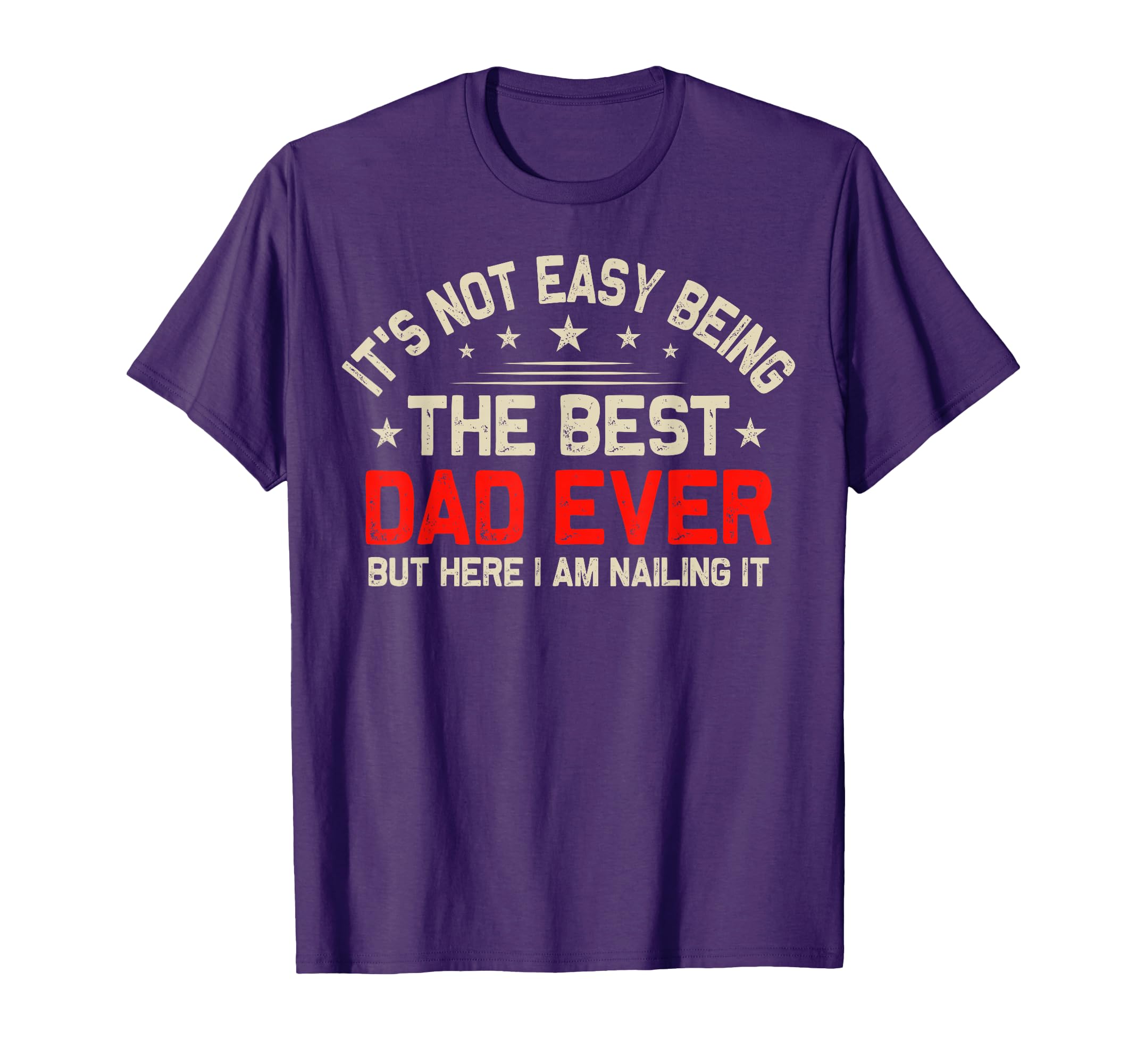 Its Not Easy Being Best Dad Ever Funny T-Shirt - Novelty Apparel Unisex - T-Shirt, Sweatshirt, Hoodie