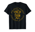 One Uncle To Rule Them All Fun Uncle T-Shirt - Streetwear Style Men Women - T-Shirt, Sweatshirt, Hoodie