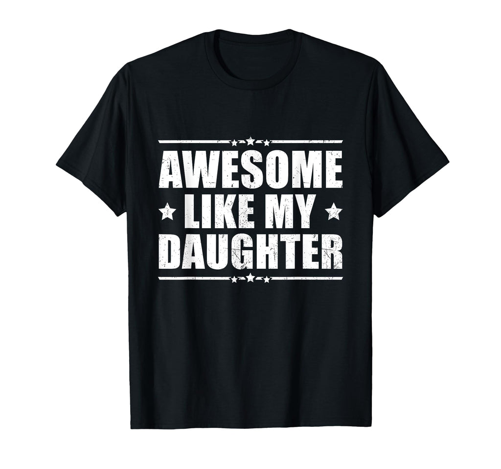 Awesome Like My Daughter Funny Dad T-Shirt - Graphic Print Men Women - T-Shirt, Sweatshirt, Hoodie