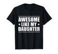 Awesome Like My Daughter Funny Dad T-Shirt - Graphic Print Men Women - T-Shirt, Sweatshirt, Hoodie