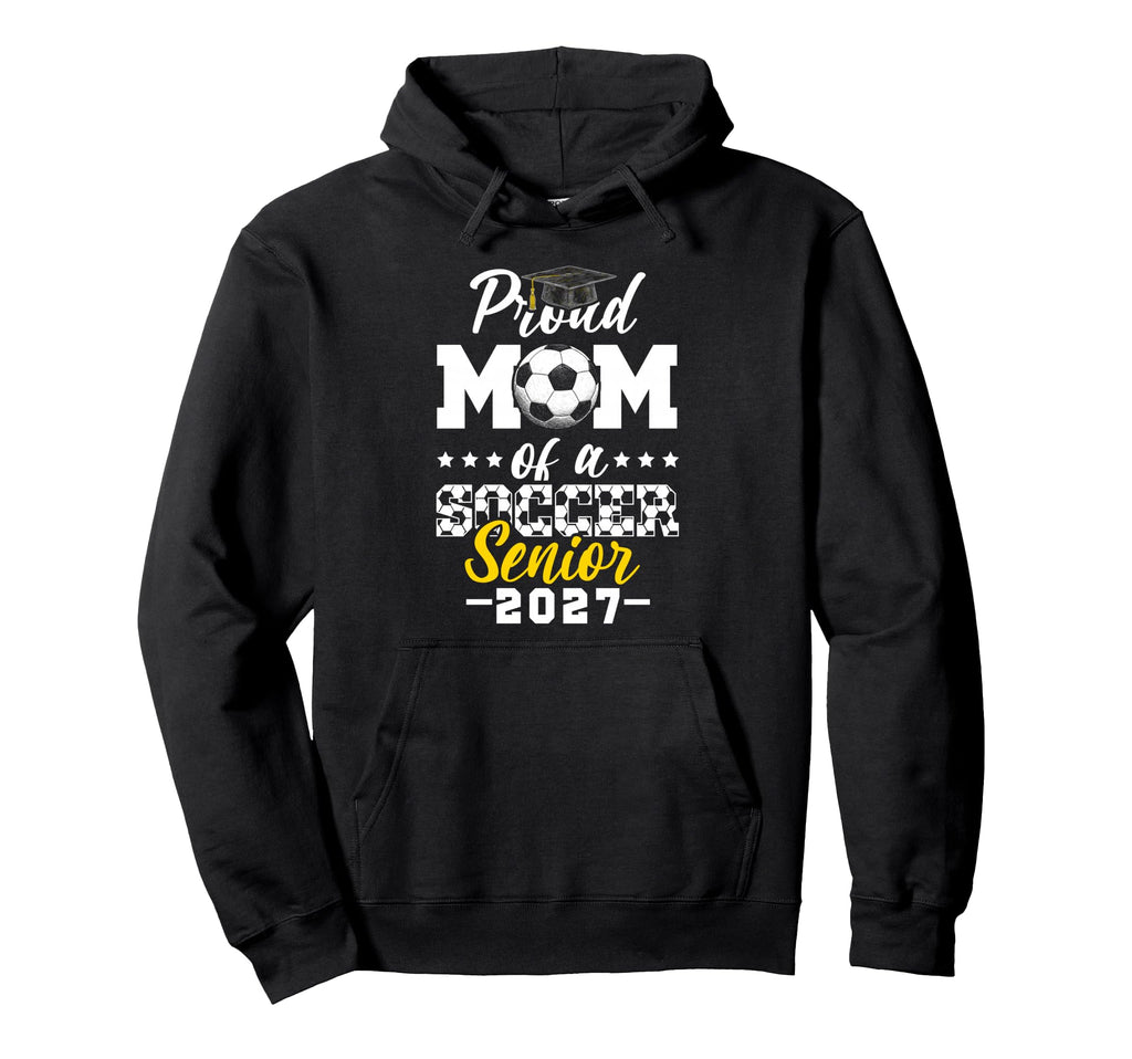 Proud Mom Soccer Senior 2027 Hoodie - Trendy Graphic Unisex - T-Shirt, Sweatshirt, Hoodie