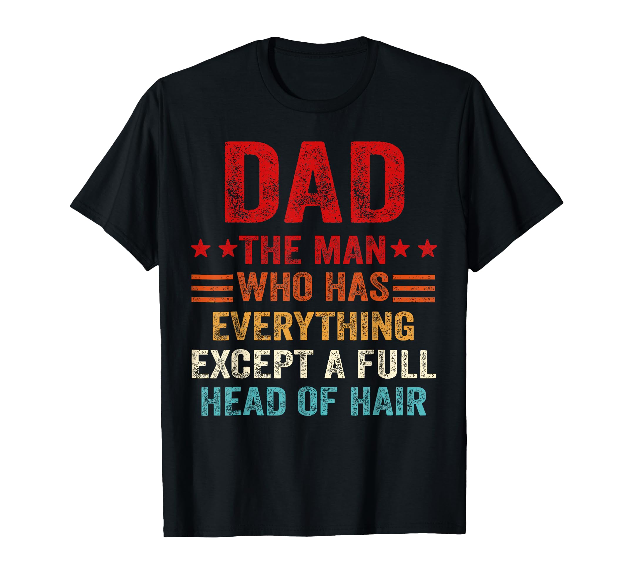 Dad Who Has Everything Except Full Head Hair T-Shirt - Graphic Print Unisex - T-Shirt, Sweatshirt, Hoodie