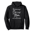 Funny Soccer Mom Gift Warning Soccer Mom Hoodie - Streetwear Style Unisex - T-Shirt, Sweatshirt, Hoodie