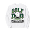 Golf Dad Like Normal Dad But Sweatshirt - Novelty Apparel for Adults - T-Shirt, Sweatshirt, Hoodie
