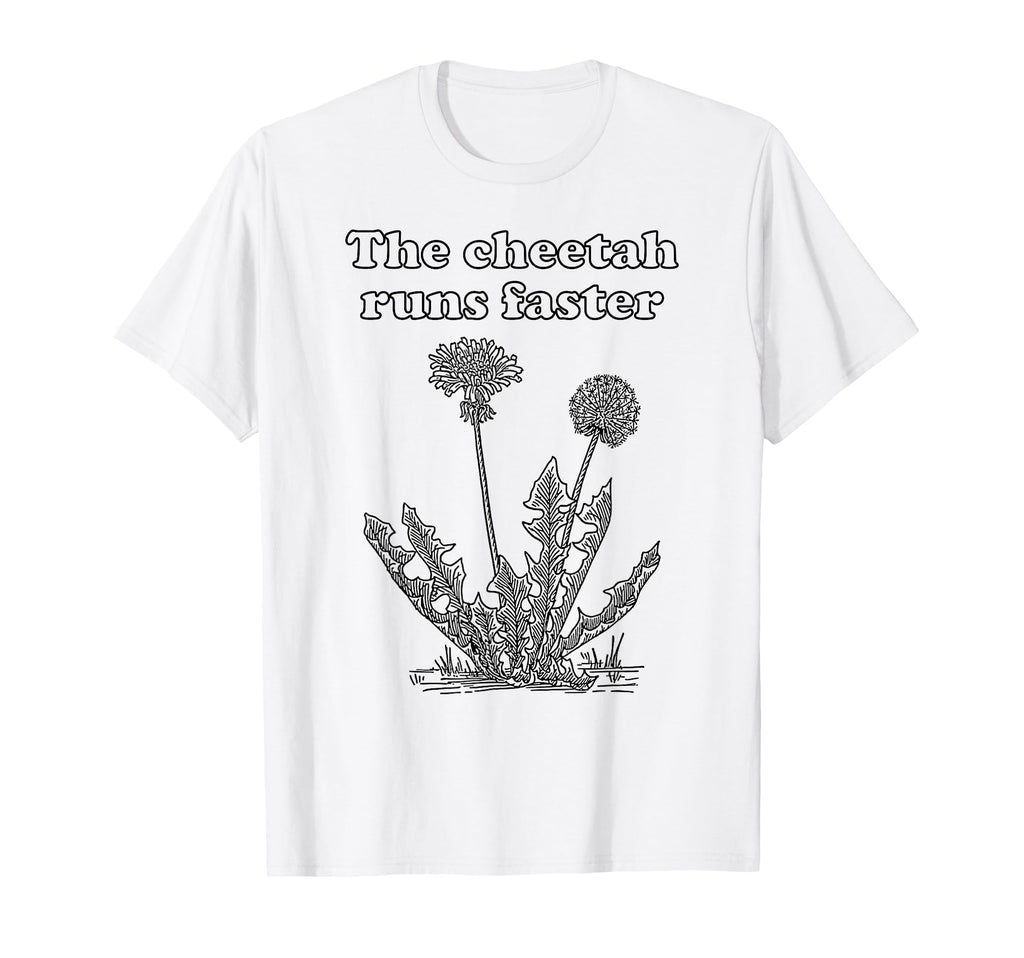 Cheetah Runs Faster Dandelion Punny T-Shirt - Streetwear Style for Adults - T-Shirt, Sweatshirt, Hoodie
