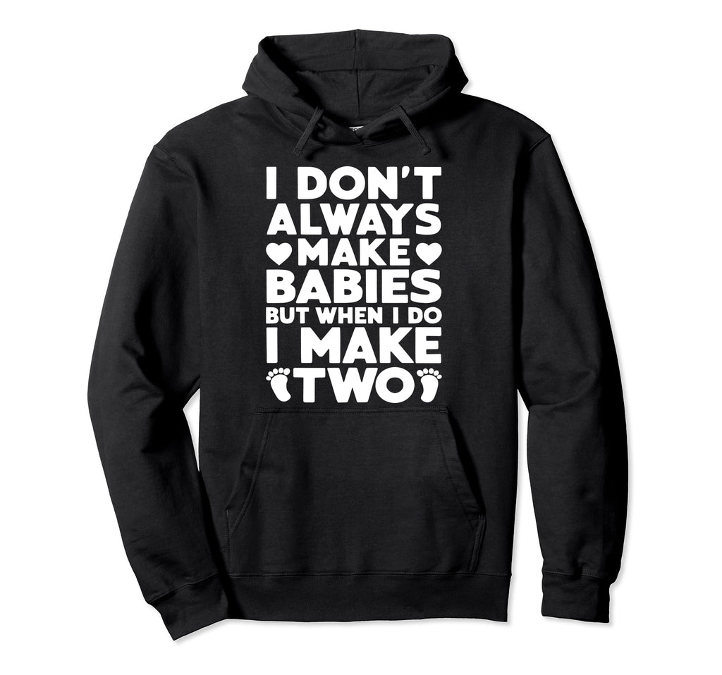 Make Two Babies Twin Dad Novelty Funny Hoodie - Minimalist Print Unisex - T-Shirt, Sweatshirt, Hoodie