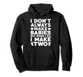 Make Two Babies Twin Dad Novelty Funny Hoodie - Minimalist Print Unisex - T-Shirt, Sweatshirt, Hoodie