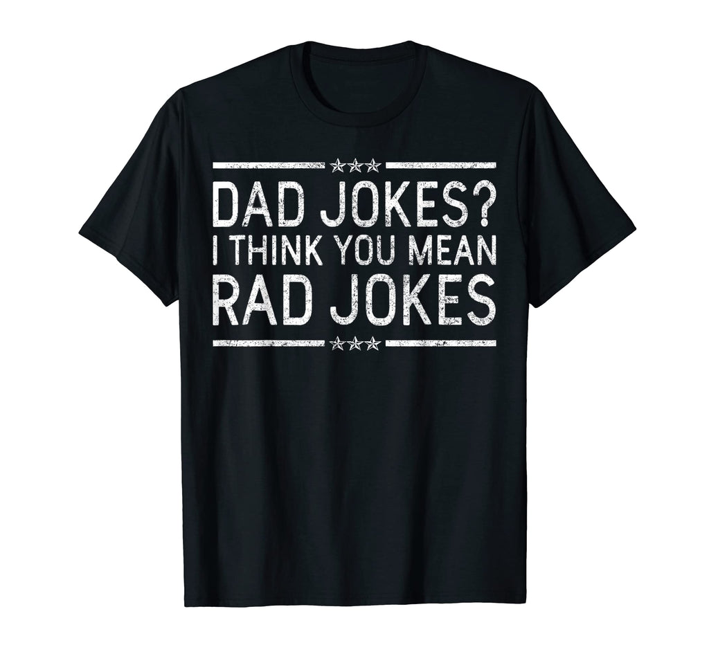 Mens Dad Jokes I Think You Mean Rad T-Shirt - Novelty Apparel for Adults - T-Shirt, Sweatshirt, Hoodie
