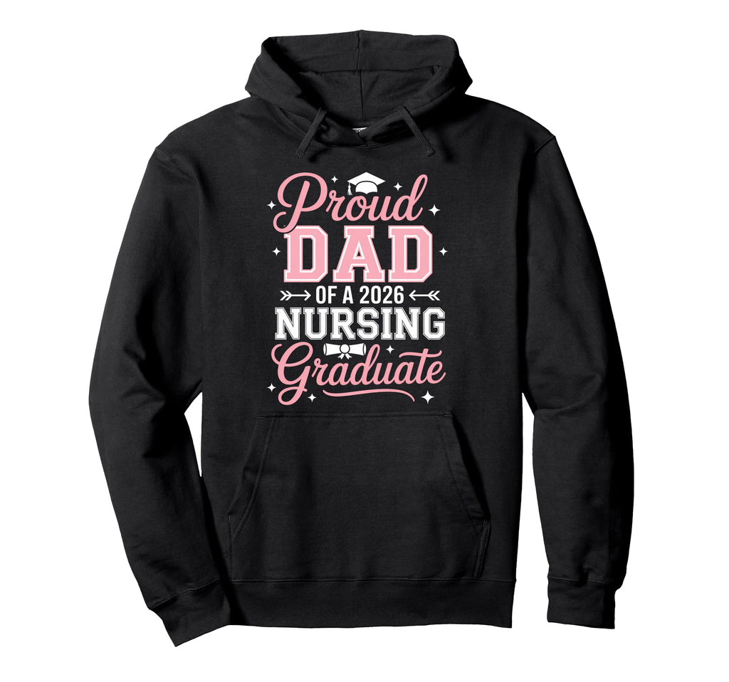 Proud Dad 2026 Nursing Graduate Nurse Hoodie - Fun Novelty Design Unisex - T-Shirt, Sweatshirt, Hoodie