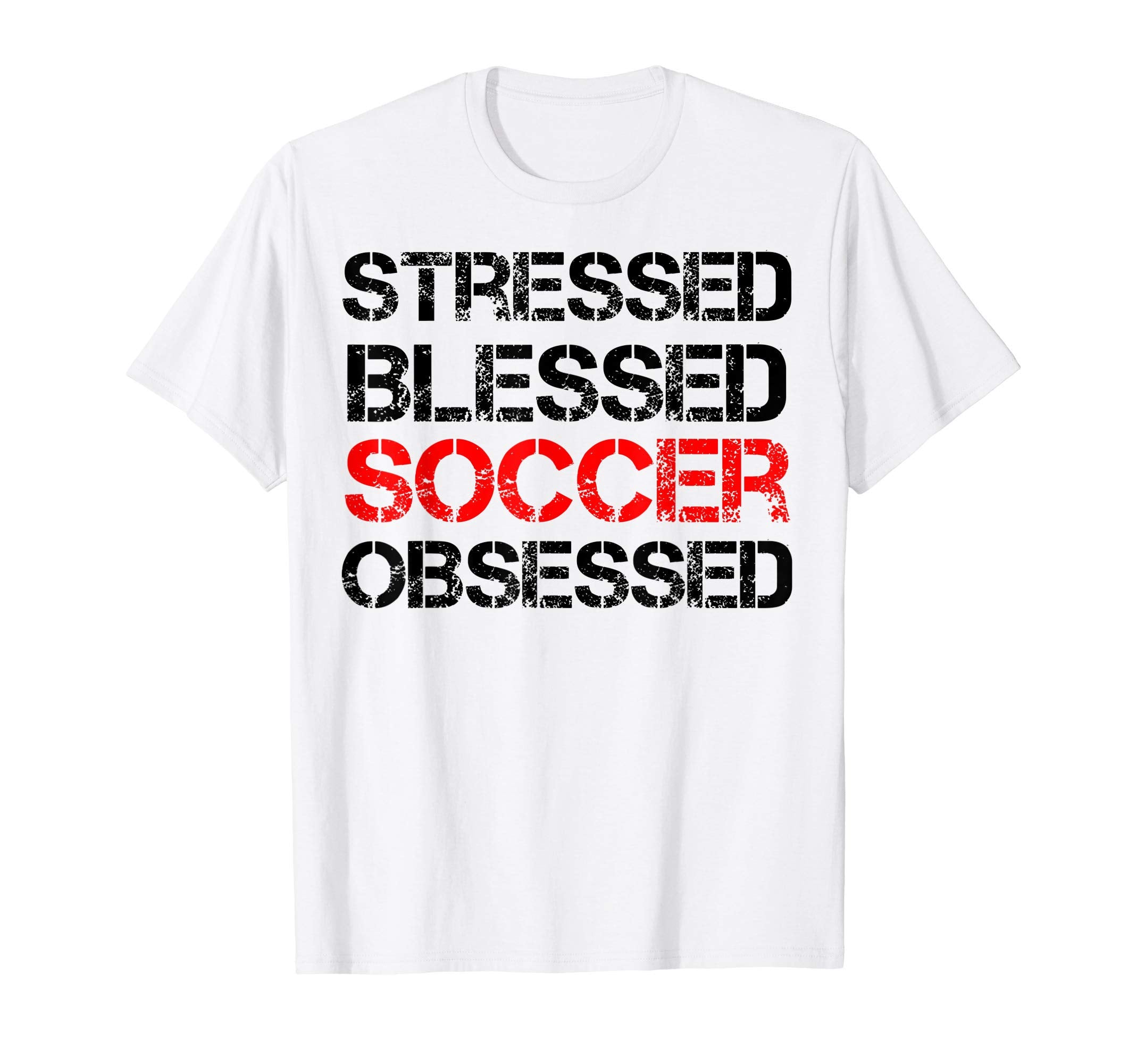Stressed Blessed Soccer Obsessed T-Shirt - Fun Novelty Design Men Women - T-Shirt, Sweatshirt, Hoodie