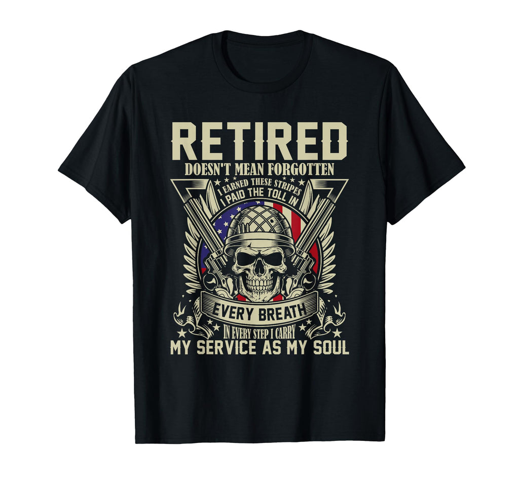 Retired Does Not Mean Forgot Veteran Dad T-Shirt - Graphic Print Unisex - T-Shirt, Sweatshirt, Hoodie