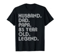 Husband Dad Papa 85 Year Old Legend Dad T-Shirt - Novelty Apparel Unisex - T-Shirt, Sweatshirt, Hoodie