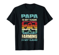 Papa Is My Name Farming Is My Game Funny T-Shirt - Unique Graphic Unisex - T-Shirt, Sweatshirt, Hoodie