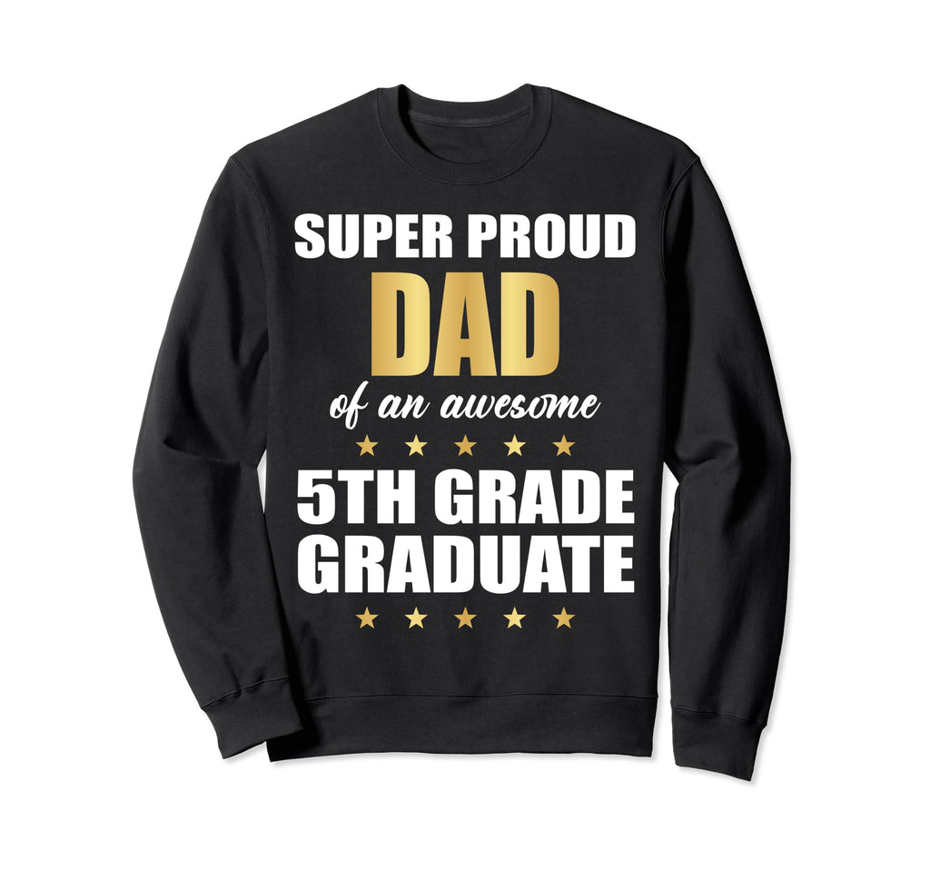 Super Proud Dad Awesome 5Th Grade Sweatshirt - Aesthetic Graphic Men Women - T-Shirt, Sweatshirt, Hoodie