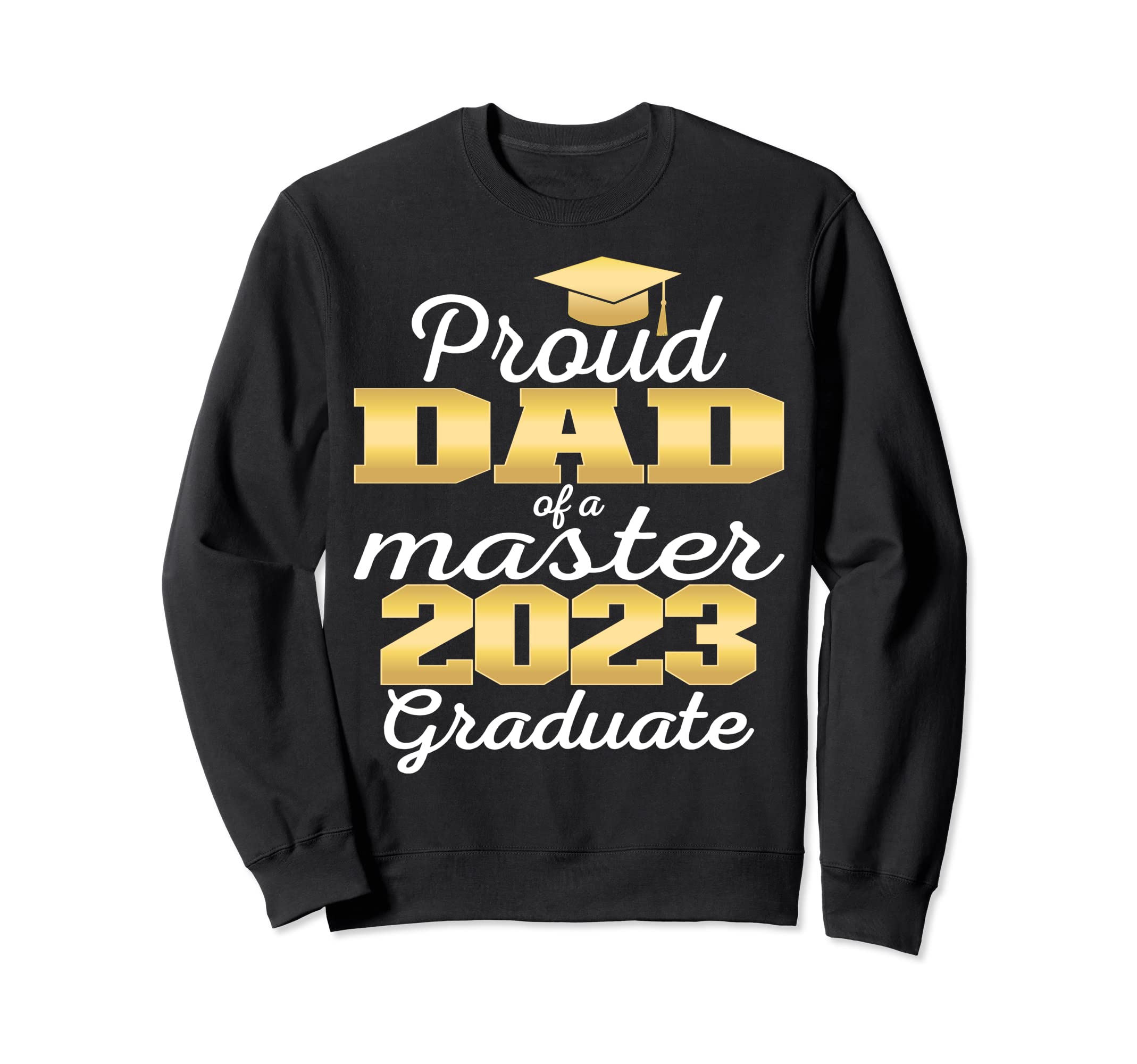 Proud Dad 2023 Class Master Sweatshirt - Fun Novelty Design for Adults - T-Shirt, Sweatshirt, Hoodie