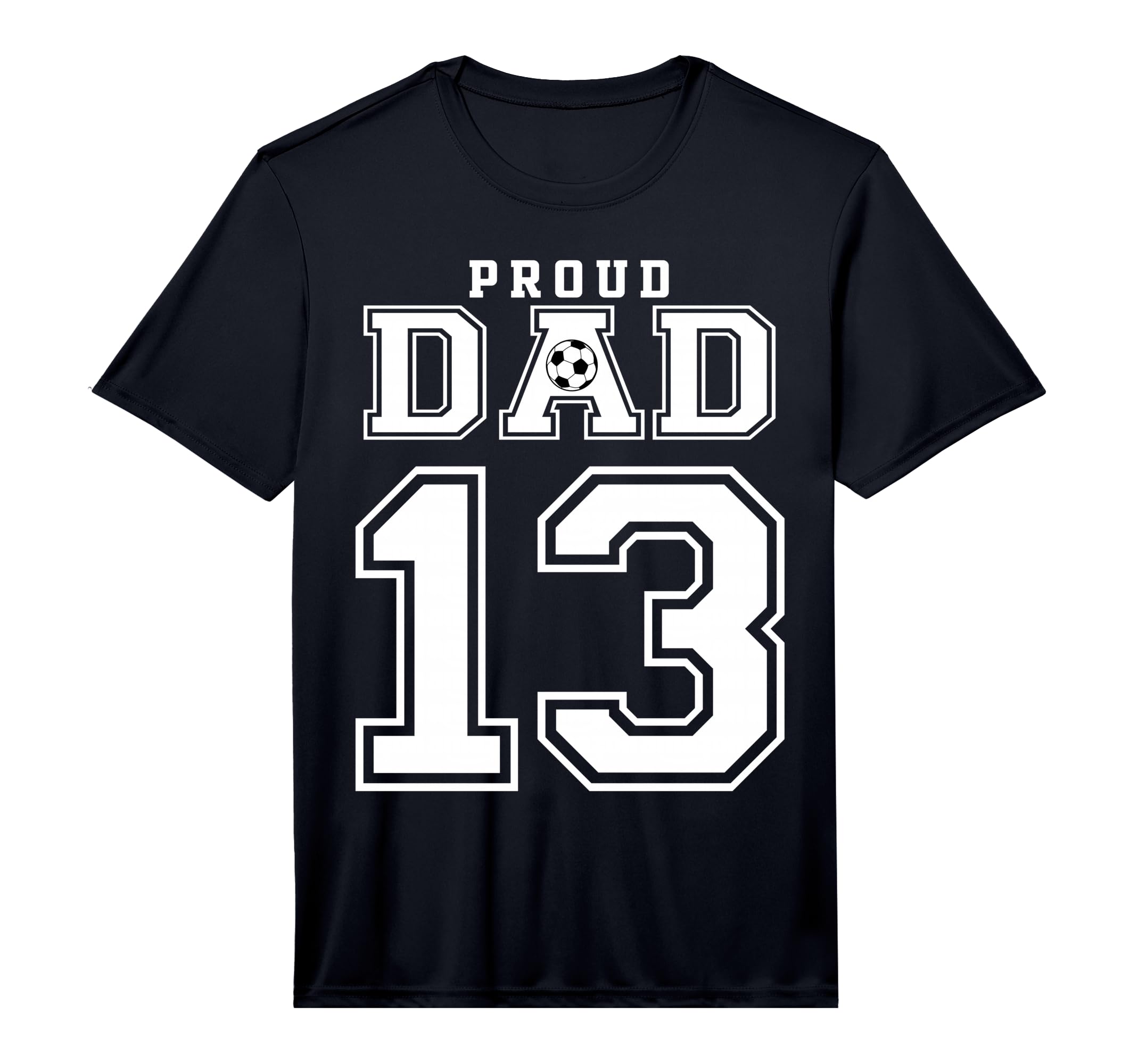 Number 13 Custom Proud Soccer Futbol Dad T-Shirt - Streetwear Style Unisex - T-Shirt, Sweatshirt, Hoodie