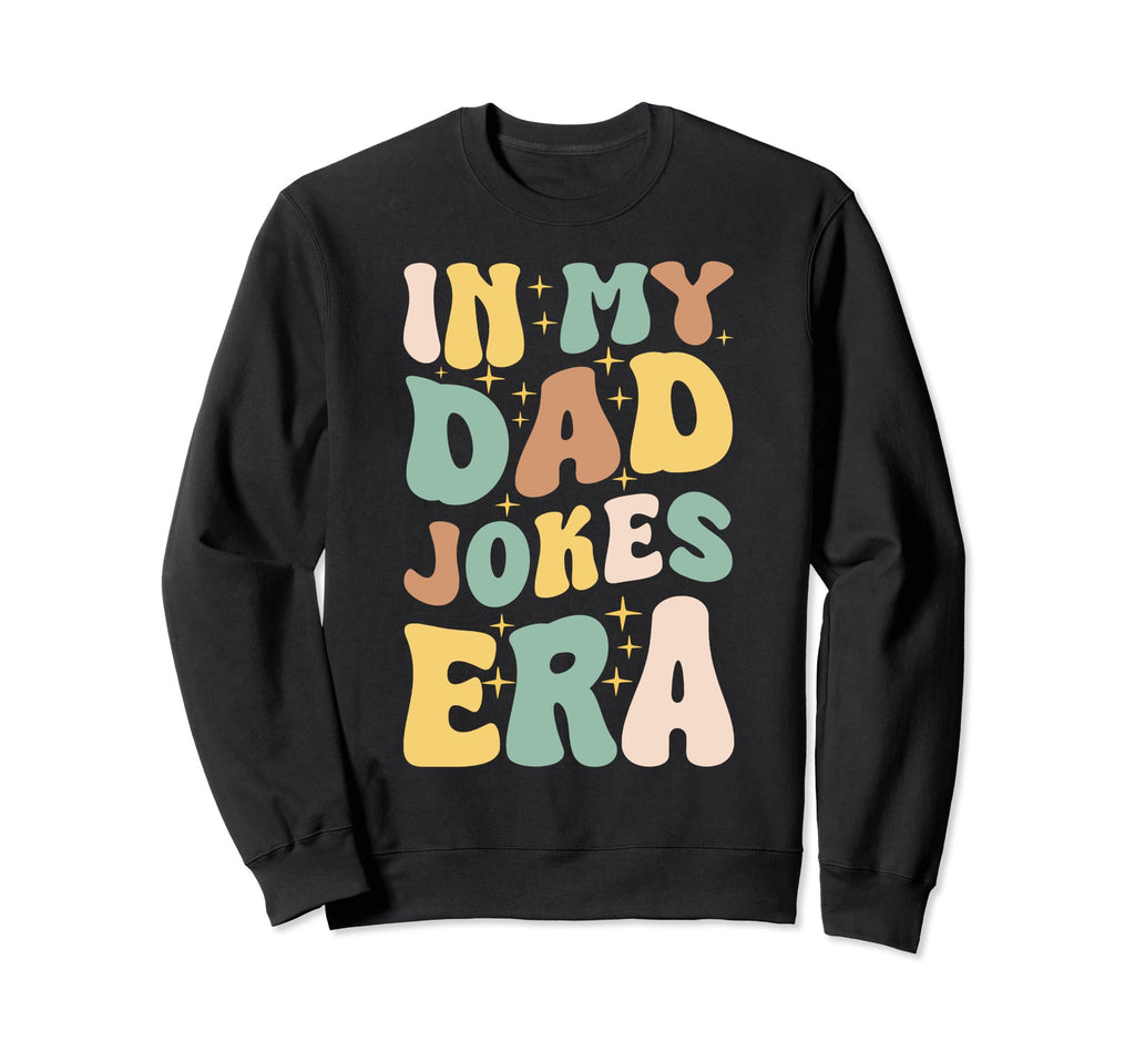 Funny Dad Jokes Era Fathers And Sweatshirt - Aesthetic Graphic Unisex - T-Shirt, Sweatshirt, Hoodie