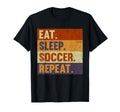 Eat Sleep Soccer Repeat Funny Soccer T-Shirt - Streetwear Style Men Women - T-Shirt, Sweatshirt, Hoodie