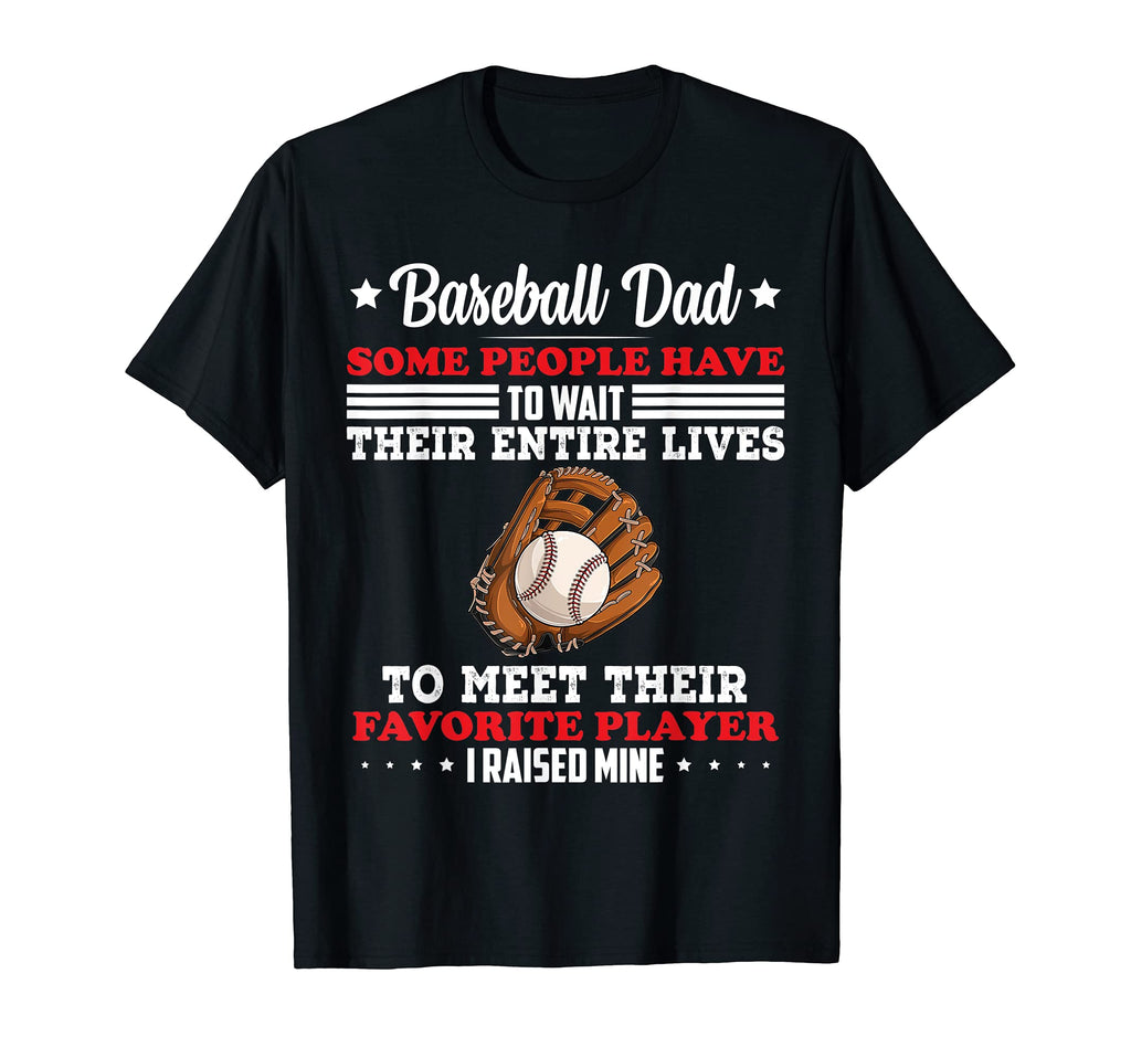 Mens Baseball Dad Some People Have To T-Shirt - Fun Novelty Design Unisex - T-Shirt, Sweatshirt, Hoodie