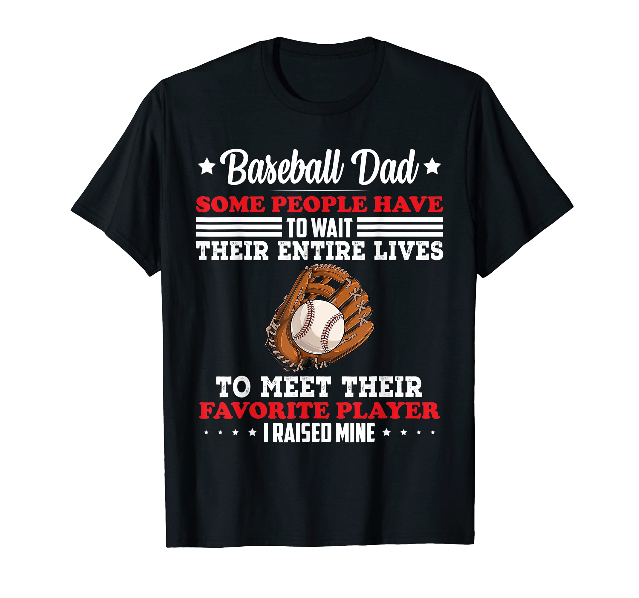 Mens Baseball Dad Some People Have To T-Shirt - Fun Novelty Design Unisex - T-Shirt, Sweatshirt, Hoodie