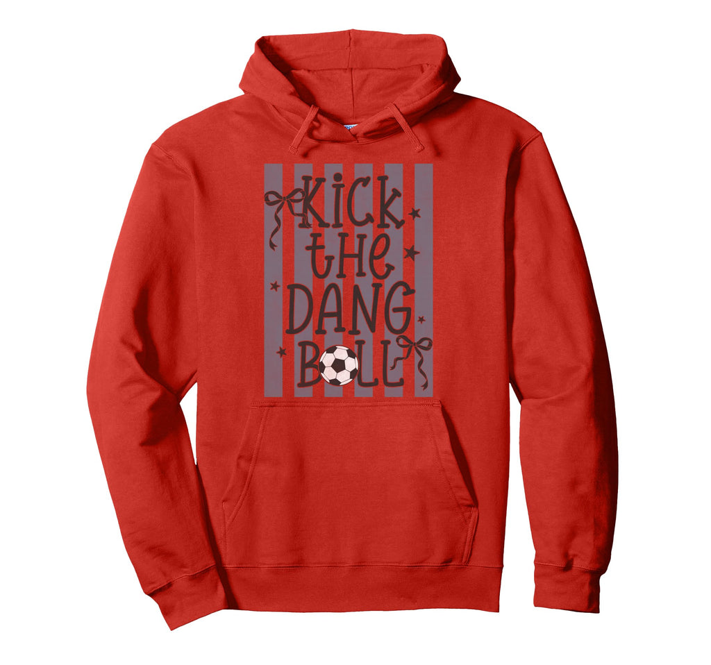 Kick Dang Ball Funny Soccer Game Day Hoodie - Novelty Apparel Unisex - T-Shirt, Sweatshirt, Hoodie