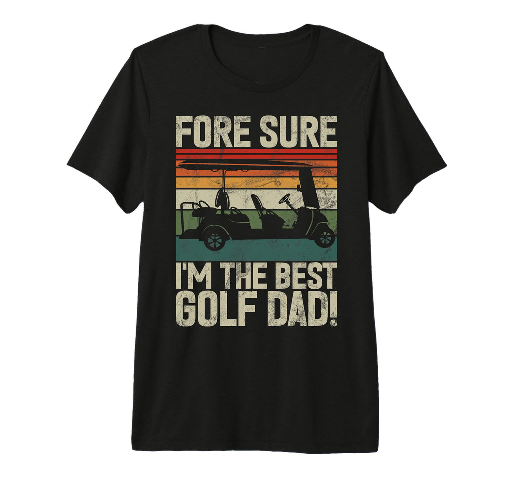 Fore Sure Im Best Golf Dad Golf Dad T-Shirt - Custom Art Print for Adults - T-Shirt, Sweatshirt, Hoodie