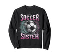 Soccer Sister Football Lover Gifts Sweatshirt - Aesthetic Graphic Unisex - T-Shirt, Sweatshirt, Hoodie