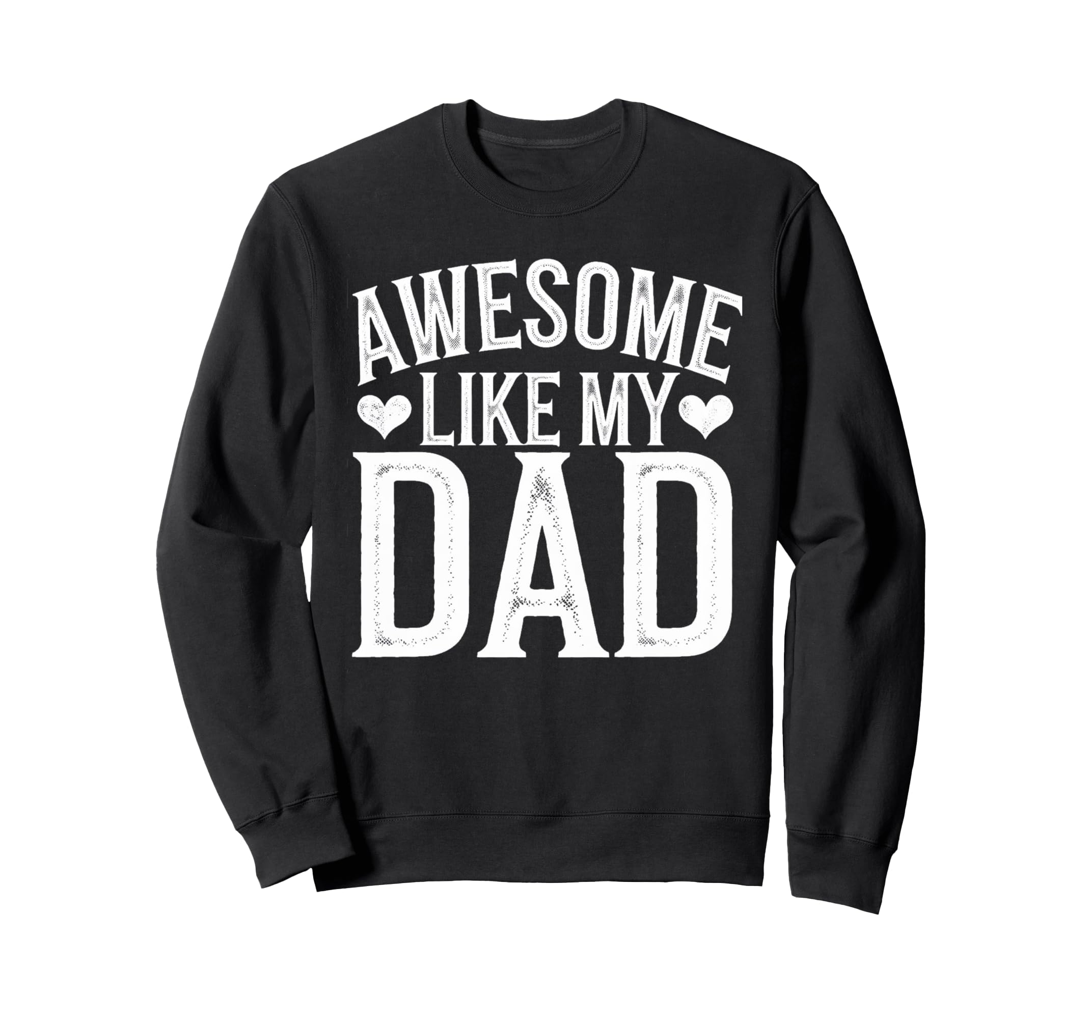 Awesome Like My Dad Gifts Sweatshirt - Casual Everyday Wear Men Women - T-Shirt, Sweatshirt, Hoodie