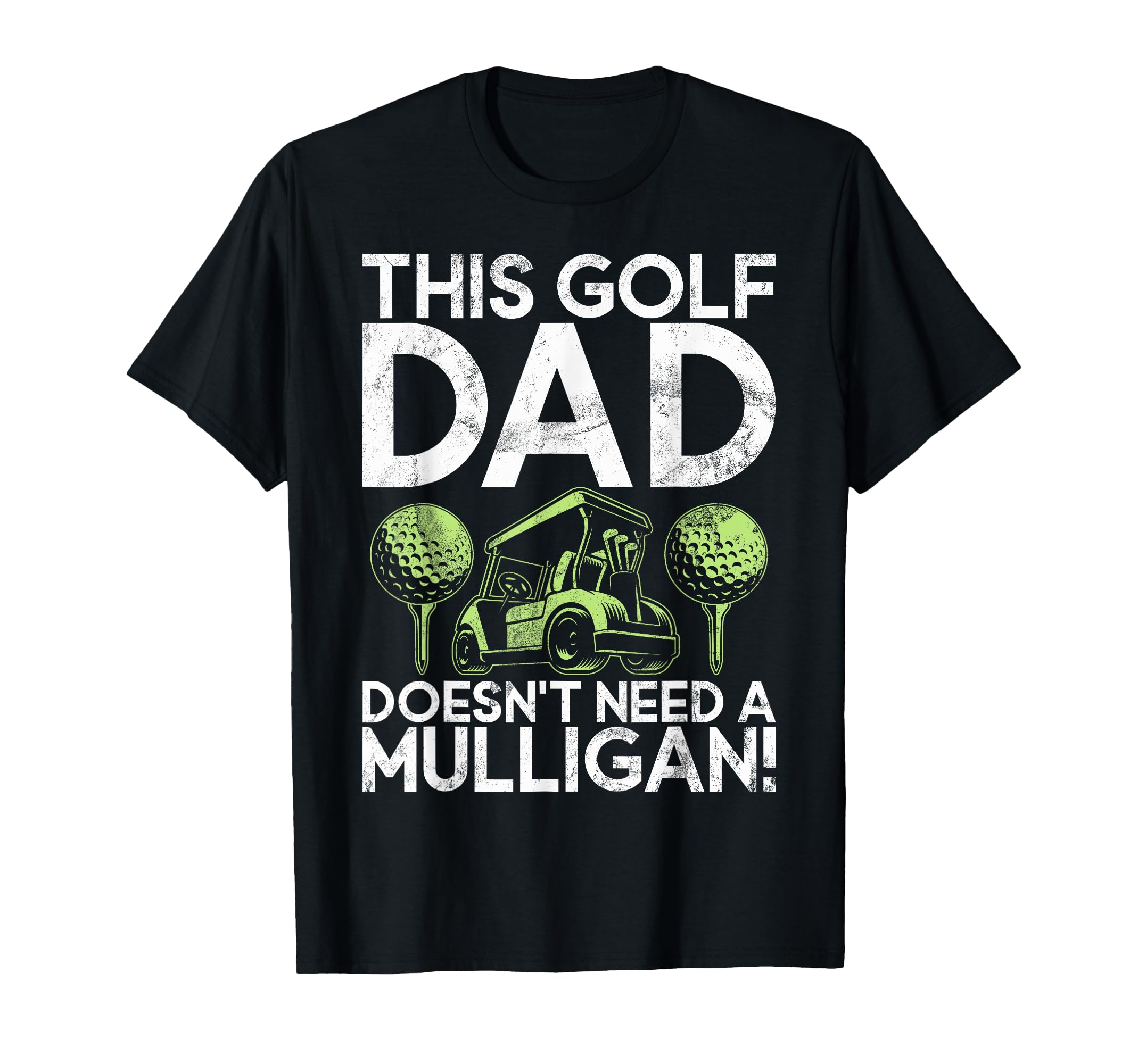This Golf Dad Doesnt Need Mulligan T-Shirt - Streetwear Style Men Women - T-Shirt, Sweatshirt, Hoodie