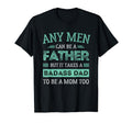 It Takes Badass Dad To Be Mom Single T-Shirt - Casual Everyday Wear Unisex - T-Shirt, Sweatshirt, Hoodie
