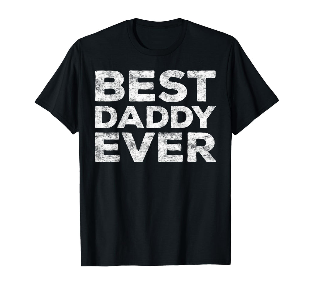 Best Daddy Ever Dad Fathers Day T-Shirt - Unique Graphic for Adults - T-Shirt, Sweatshirt, Hoodie