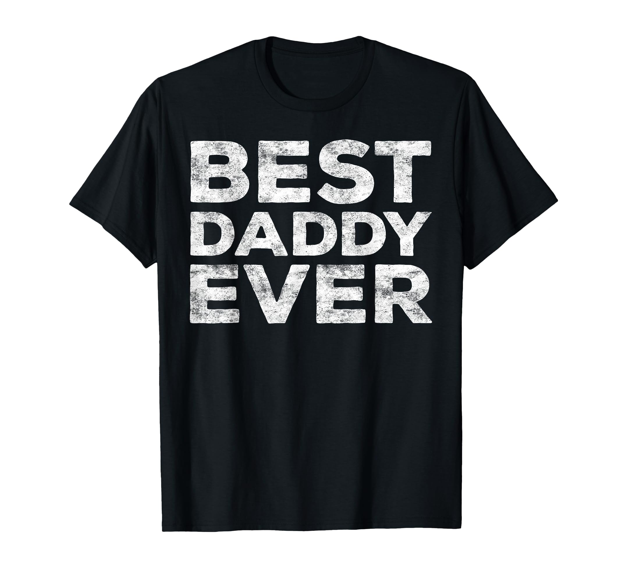 Best Daddy Ever Dad Fathers Day T-Shirt - Unique Graphic for Adults - T-Shirt, Sweatshirt, Hoodie