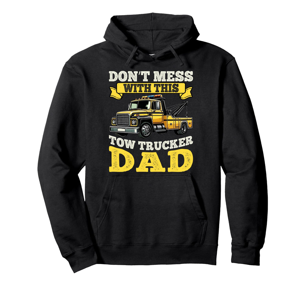 Dont Mess This Tow Trucker Dad Tow Truck Hoodie - Streetwear Style Unisex - T-Shirt, Sweatshirt, Hoodie