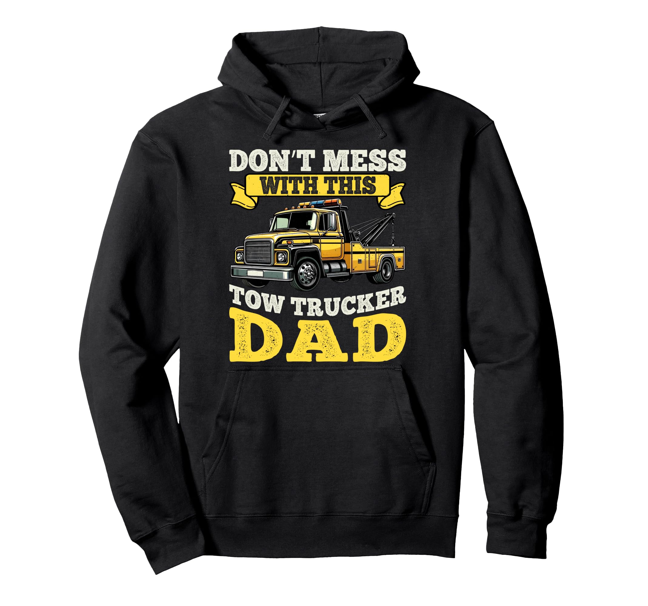 Dont Mess This Tow Trucker Dad Tow Truck Hoodie - Streetwear Style Unisex - T-Shirt, Sweatshirt, Hoodie