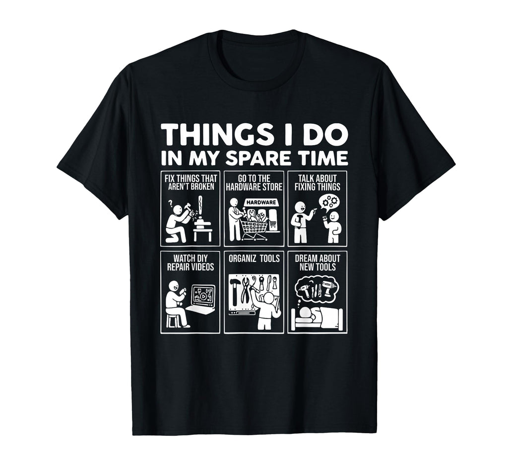 Things I Do My Spare Time Fix Things T-Shirt - Unique Graphic for Adults - T-Shirt, Sweatshirt, Hoodie