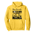 My Favorite Soccer Player Calls Me Nana Hoodie - Streetwear Style Unisex - T-Shirt, Sweatshirt, Hoodie