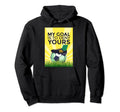 Funny Soccer My Goal Is To Deny Yours Hoodie - Unique Graphic for Adults - T-Shirt, Sweatshirt, Hoodie