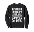 Proud Grandpa Soccer Player Sweatshirt - Casual Everyday Wear Men Women - T-Shirt, Sweatshirt, Hoodie