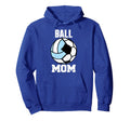 Ball Mom Funny Soccer Volleyball Mom Hoodie - Unique Graphic Unisex - T-Shirt, Sweatshirt, Hoodie