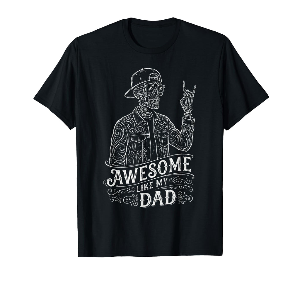 Awesome Like My Dad Skeleton T-Shirt - Casual Everyday Wear Men Women - T-Shirt, Sweatshirt, Hoodie