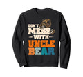 Dont Mess Uncle Bear Family Sweatshirt - Casual Everyday Wear for Adults - T-Shirt, Sweatshirt, Hoodie