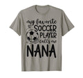 My Favorite Soccer Player Calls Me Nana T-Shirt - Aesthetic Graphic Unisex - T-Shirt, Sweatshirt, Hoodie