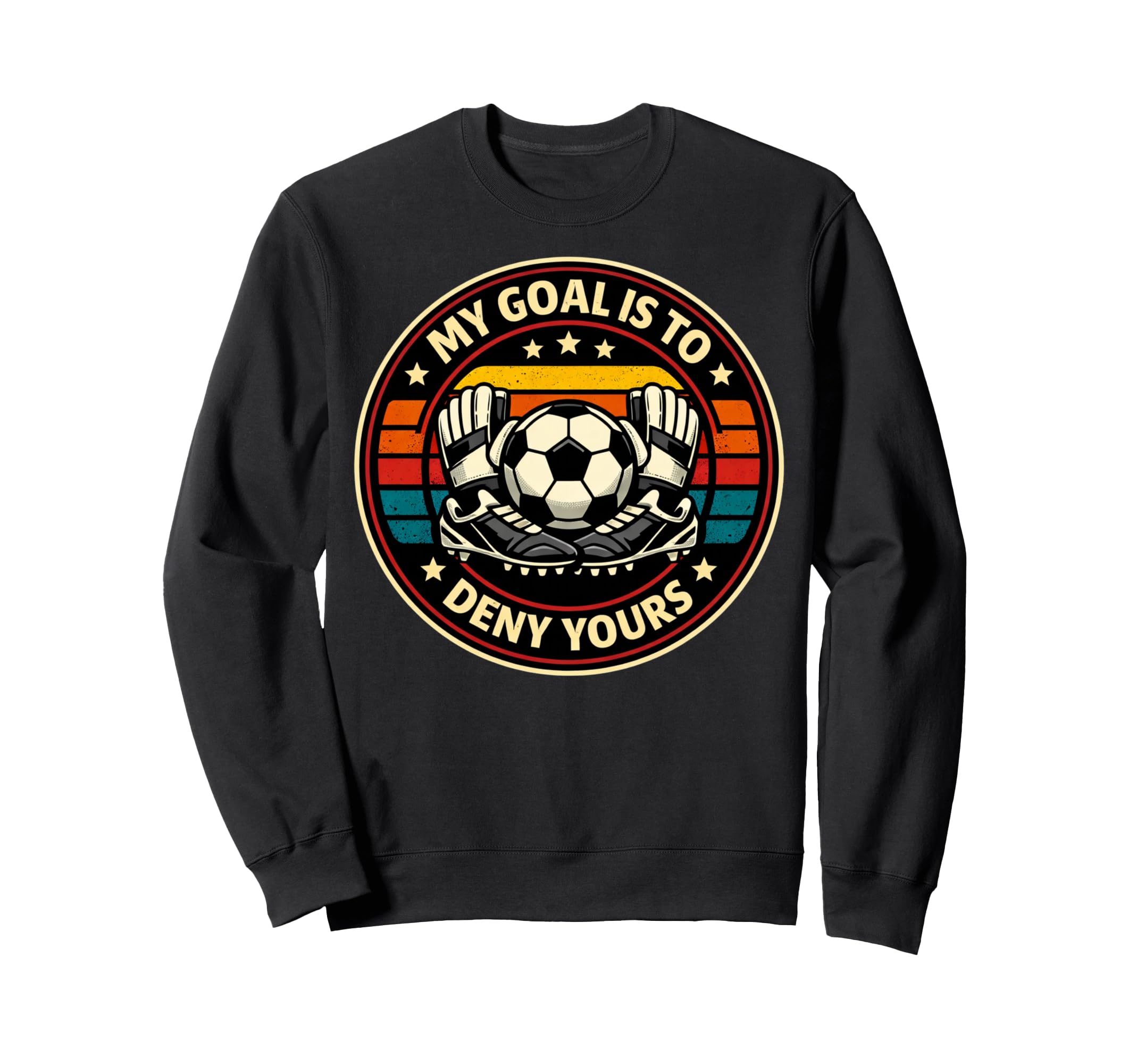 Soccer Goalies My Goal Is To Deny Sweatshirt - Custom Art Print for Adults - T-Shirt, Sweatshirt, Hoodie