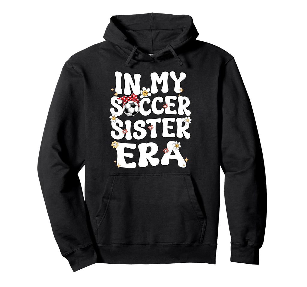 My Soccer Sister Era Groovy Hoodie - Casual Everyday Wear for Adults - T-Shirt, Sweatshirt, Hoodie