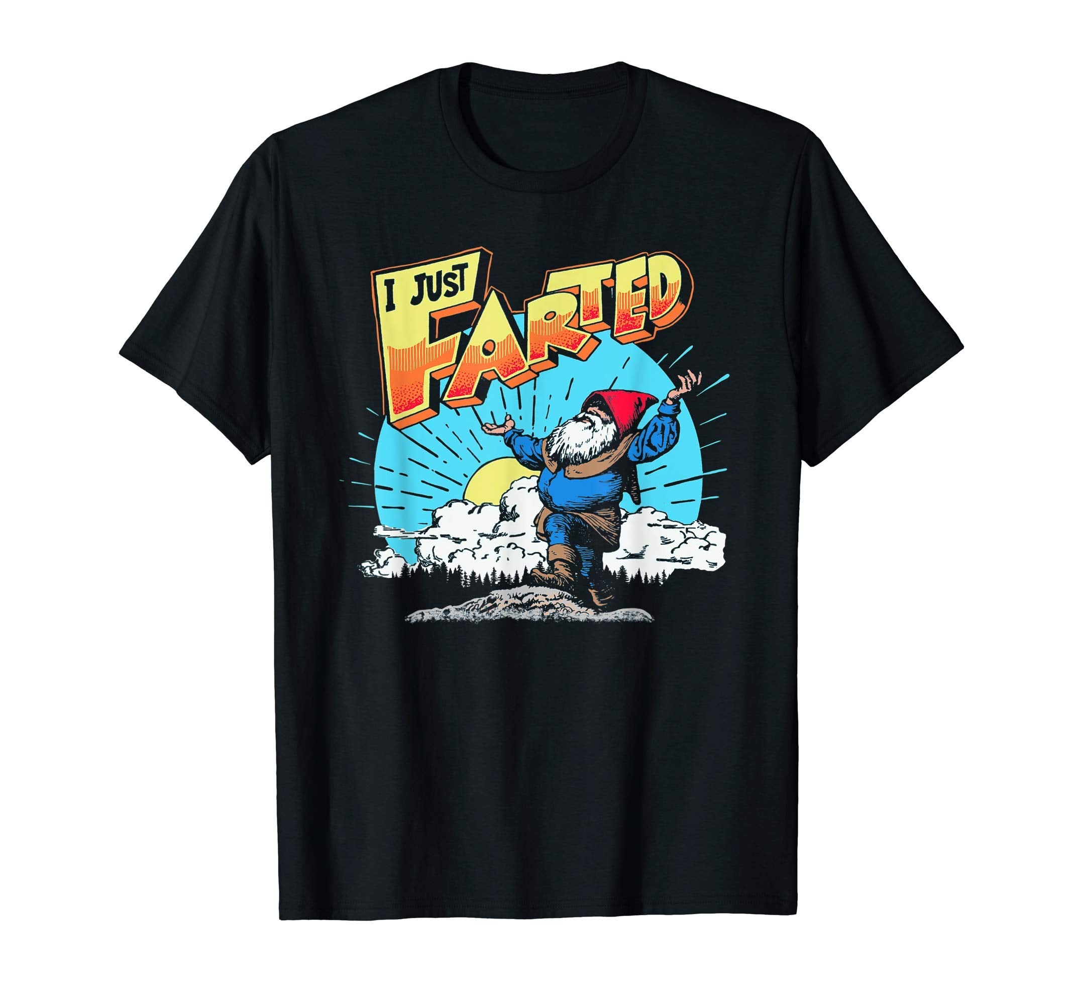 I Just Farted Funny Gnome Fathers T-Shirt - Fun Novelty Design Men Women - T-Shirt, Sweatshirt, Hoodie