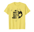 My Goal Is To Deny Yours Soccer Goalie T-Shirt - Novelty Apparel Men Women - T-Shirt, Sweatshirt, Hoodie